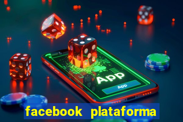 facebook plataforma pagando no cadastro